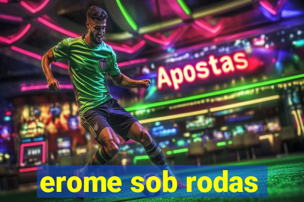 erome sob rodas